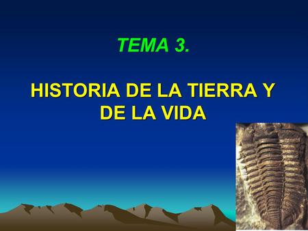 TEMA 3. HISTORIA DE LA TIERRA Y DE LA VIDA