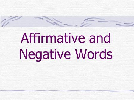 Affirmative and Negative Words Affirmative alguien – somebody, anybody algo – something, anything alguno, alguna (pronoun) – some, any algún, alguna.