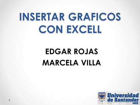 INSERTAR GRAFICOS CON EXCELL EDGAR ROJAS MARCELA VILLA.
