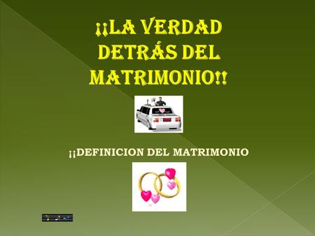 ¡¡LA VERDAD DETRÁS DEL MATRIMONIO!! ¡¡DEFINICION DEL MATRIMONIO