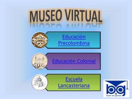 Educación Precolombina Educación Colonial Escuela Lancasteriana.