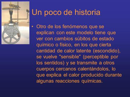 Un poco de historia Otro de los fenómenos que se explican con este modelo tiene que ver con cambios súbitos de estado químico o físico, en los que cierta.