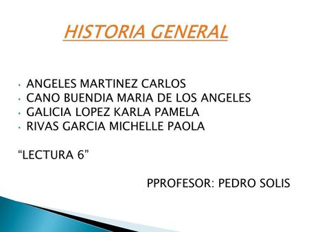 ANGELES MARTINEZ CARLOS CANO BUENDIA MARIA DE LOS ANGELES GALICIA LOPEZ KARLA PAMELA RIVAS GARCIA MICHELLE PAOLA “LECTURA 6” PPROFESOR: PEDRO SOLIS.