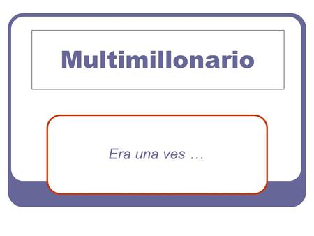 Multimillonario Era una ves …. Un empresario multimillonario tenía entre sus múltiples valores, miles de hectáreas de tierras fértiles, cientos de miles.