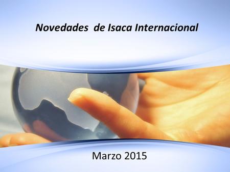 1 © 2010. ISACA. All rights reserved. Novedades de Isaca Internacional Marzo 2015.