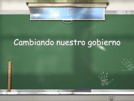 Cambiando nuestro gobierno. ¿Cuáles son tres maneras que tenemos para cambiar nuestro gobierno? / Enmienda / Interpretación / Costumbres / Enmienda /