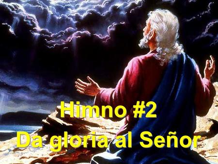 Himno #2 Da gloria al Señor Himno #2 Da gloria al Señor.