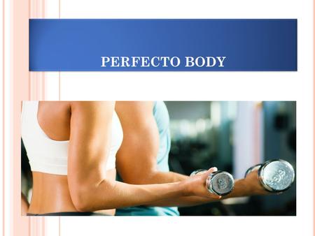 PERFECTO BODY. ALIMENTACION SALUDABLE Disfruta de una buena alimentación. Esta es la base para tener un cuerpo saludable. A la mayoría nos acostumbraron.