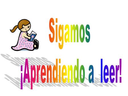Sigamos ¡Aprendiendo a leer!.