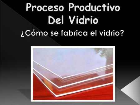 Proceso Productivo Del Vidrio