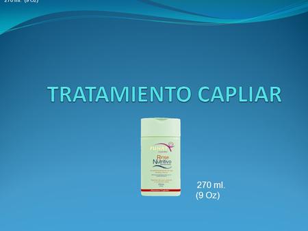 270 ml. (9 Oz). EXTRACTOS NATURALES Germen de trigo (vitamina E) Keratina Silicona.