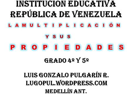 INSTITUCION EDUCATIVA REPÚBLICA DE VENEZUELA LUIS GONZALO PULGARÍN R.