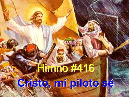Himno #416 Cristo, mi piloto sé Himno #416 Cristo, mi piloto sé.