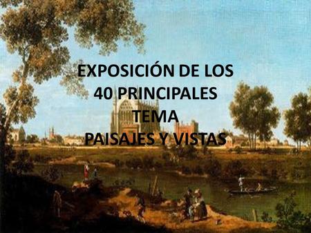 EXPOSICIÓN DE LOS 40 PRINCIPALES TEMA PAISAJES Y VISTAS.
