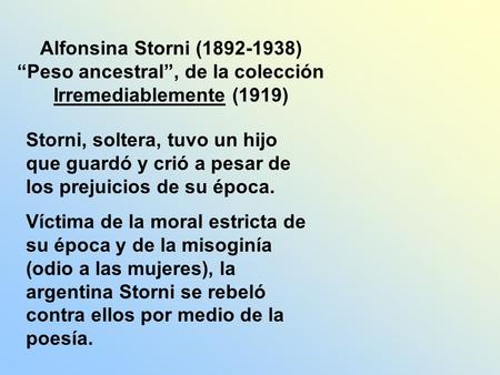 Alfonsina Storni (1892-1938) “Peso ancestral”, de la colección Irremediablemente (1919)   Storni, soltera, tuvo un hijo que guardó y.