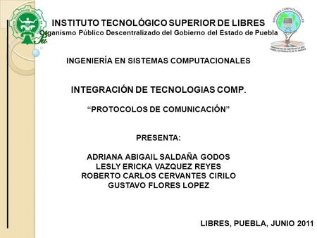 INSTITUTO TECNOLÓGICO SUPERIOR DE LIBRES Organismo Público Descentralizado del Gobierno del Estado de Puebla INGENIERÍA EN SISTEMAS COMPUTACIONALES INTEGRACIÓN.