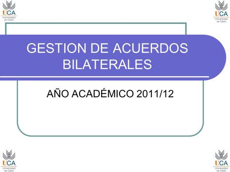 GESTION DE ACUERDOS BILATERALES AÑO ACADÉMICO 2011/12.