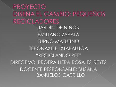 PROYECTO DISEÑA EL CAMBIO: PEQUEÑOS RECICLADORES