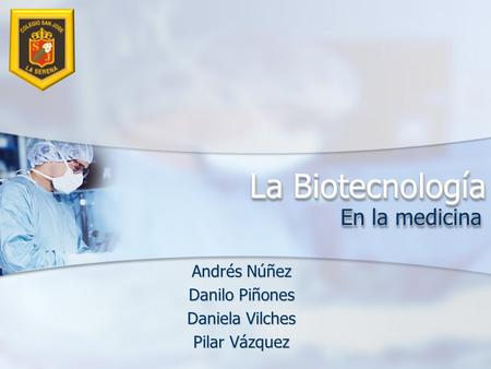 La Biotecnología En la medicina Andrés Núñez Danilo Piñones