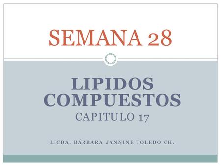 LIPIDOS COMPUESTOS Capitulo 17 Licda. Bárbara JANNINE Toledo CH.