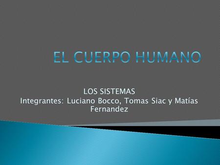 LOS SISTEMAS Integrantes: Luciano Bocco, Tomas Siac y Matías Fernandez