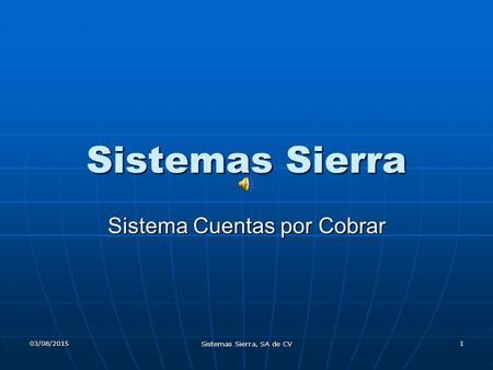 03/08/2015 Sistemas Sierra, SA de CV 1 Sistemas Sierra Sistema Cuentas por Cobrar.