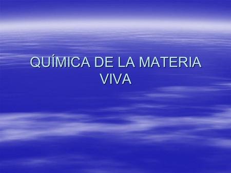 QUÍMICA DE LA MATERIA VIVA