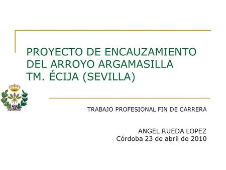 PROYECTO DE ENCAUZAMIENTO DEL ARROYO ARGAMASILLA TM. ÉCIJA (SEVILLA)