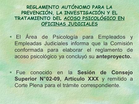 REGLAMENTO AUTÓNOMO PARA LA PREVENCIÓN, LA INVESTIGACIÓN Y EL TRATAMIENTO DEL ACOSO PSICOLÓGICO EN OFICINAS JUDICIALES  El Área de Psicología para Empleados.