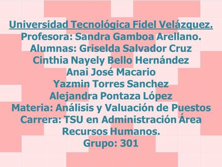 Universidad Tecnológica Fidel Velázquez. Profesora: Sandra Gamboa Arellano. Alumnas: Griselda Salvador Cruz Cinthia Nayely Bello Hernández Anai José Macario.
