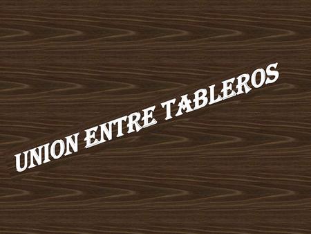 UNION ENTRE TABLEROS.