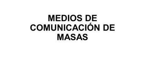 MEDIOS DE COMUNICACIÓN DE MASAS