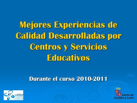 Mejores Experiencias de Calidad Desarrolladas por Centros y Servicios Educativos Durante el curso 2010-2011.