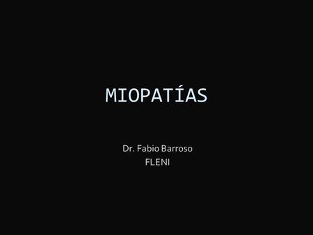 MIOPATÍAS Dr. Fabio Barroso FLENI.