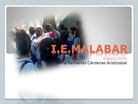 I.E. Malabar I.E. Malabar  Servicios de la I.E. Malabar Servicios de la I.E. Malabar  Beneficios Beneficios  Misión de la institución Misión de la.