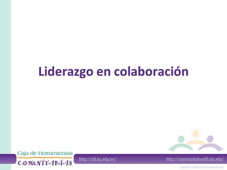 Liderazgo en colaboración. ¿Qué es el liderazgo en colaboración? “Reunir a la gente apropiada de manera constructiva, con buena información, para crear.
