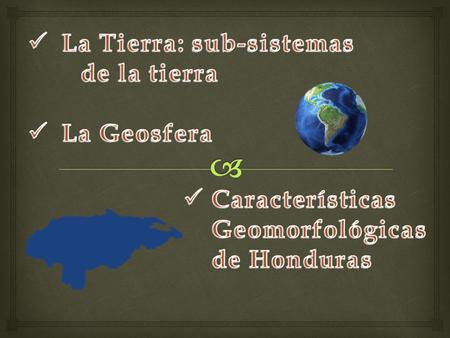Un Sistema   La Tierra es un sistema infinito formado por 3 sub- sistemas: Geosfera (sólida), Atmosfera (Gaseosa), Hidrosfera (líquida).