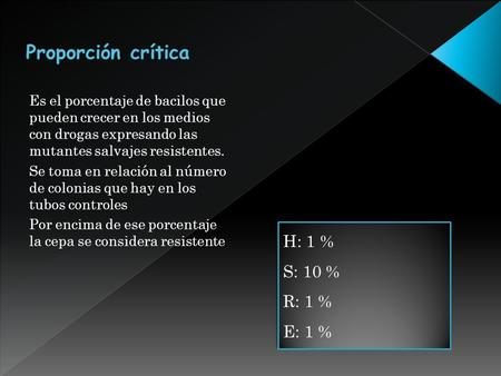 Es el porcentaje de bacilos que pueden crecer en los medios con drogas expresando las mutantes salvajes resistentes. Se toma en relación al número de colonias.