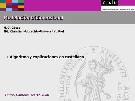Curso Caracas, Marzo 2006 Modelación tridimensional H.-J. Götze IfG, Christian-Albrechts-Universität Kiel Algoritmo y explicaciones en castellano Algoritmo.