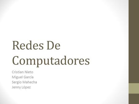 Redes De Computadores Cristian Nieto Miguel García Sergio Mahecha Jenny López.