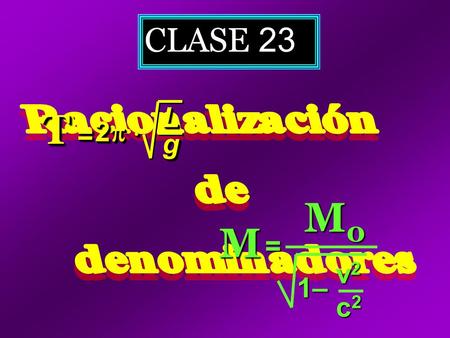 CLASE 23 TT == 2 2 2 2  2 2 2 2 LLgg M = M0M0M0M01– v2v2v2v2 c2c2c2c2.