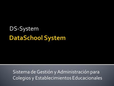 DS-System Sistema de Gestión y Administración para Colegios y Establecimientos Educacionales.