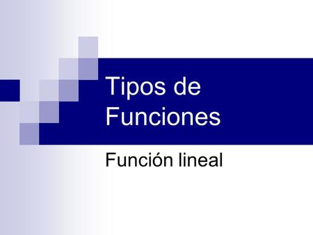 Tipos de Funciones Función lineal.