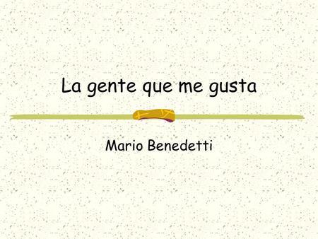 La gente que me gusta Mario Benedetti.