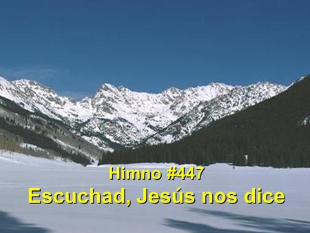 Himno #447 Escuchad, Jesús nos dice Himno #447 Escuchad, Jesús nos dice.