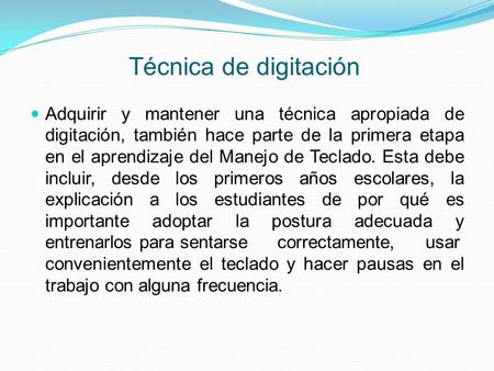 Técnica de digitación Adquirir y mantener una técnica apropiada de digitación, también hace parte de la primera etapa en el aprendizaje del Manejo de Teclado.