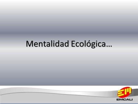 Mentalidad Ecológica… ¿Tienes sed? Es momento de hacer conciencia sobre uno de nuestros más preciados tesoros, el AGUA, recurso primordial para mantener.