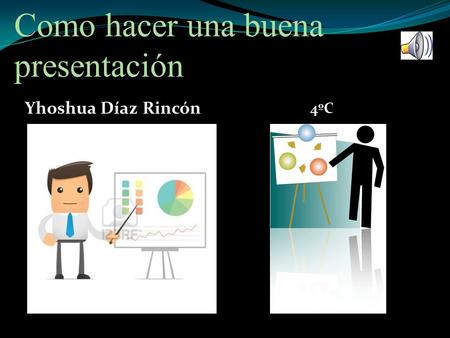 Como hacer una buena presentación Yhoshua Díaz Rincón 4ºC.
