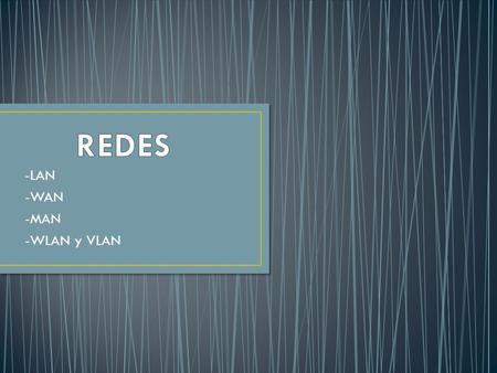 -LAN -WAN -MAN -WLAN y VLAN