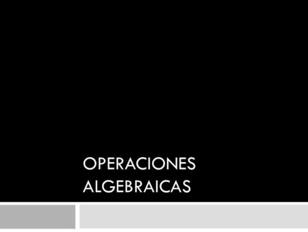 OPERACIONES ALGEBRAICAS